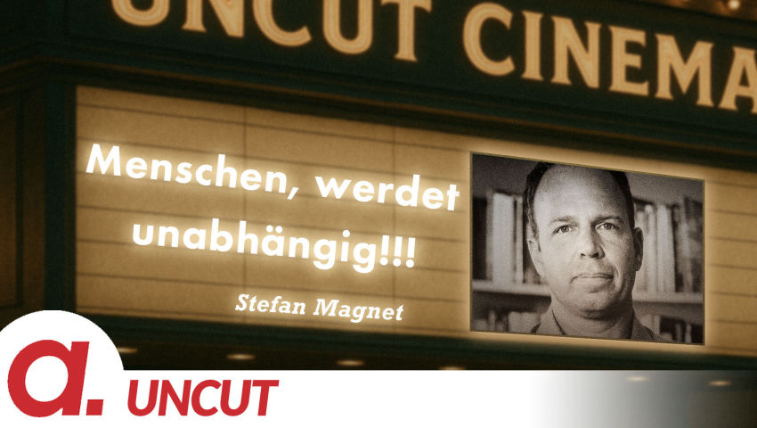 Uncut #60: Heute mit Stefan Magnet | Menschen, werdet unabhängig!!! thumbnail
