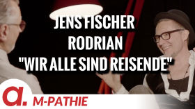 M-PATHIE – Zu Gast heute: Jens Fischer Rodrian “Wir alle sind Reisende” by apolut