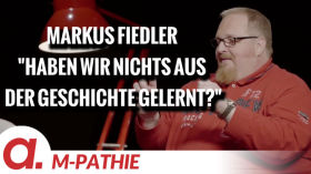 M-PATHIE – Zu Gast heute: Markus Fiedler – “Haben wir nichts aus der Geschichte gelernt?” by apolut