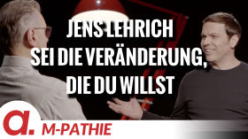 M-PATHIE – Zu Gast heute: Jens Lehrich “Sei selbst die Veränderung, die Du willst” by apolut