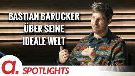 Spotlight: Bastian Barucker über seine ideale Welt by apolut