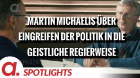 Spotlight: Martin Michaelis über das Eingreifen der Politik in die geistliche Regierweise by apolut